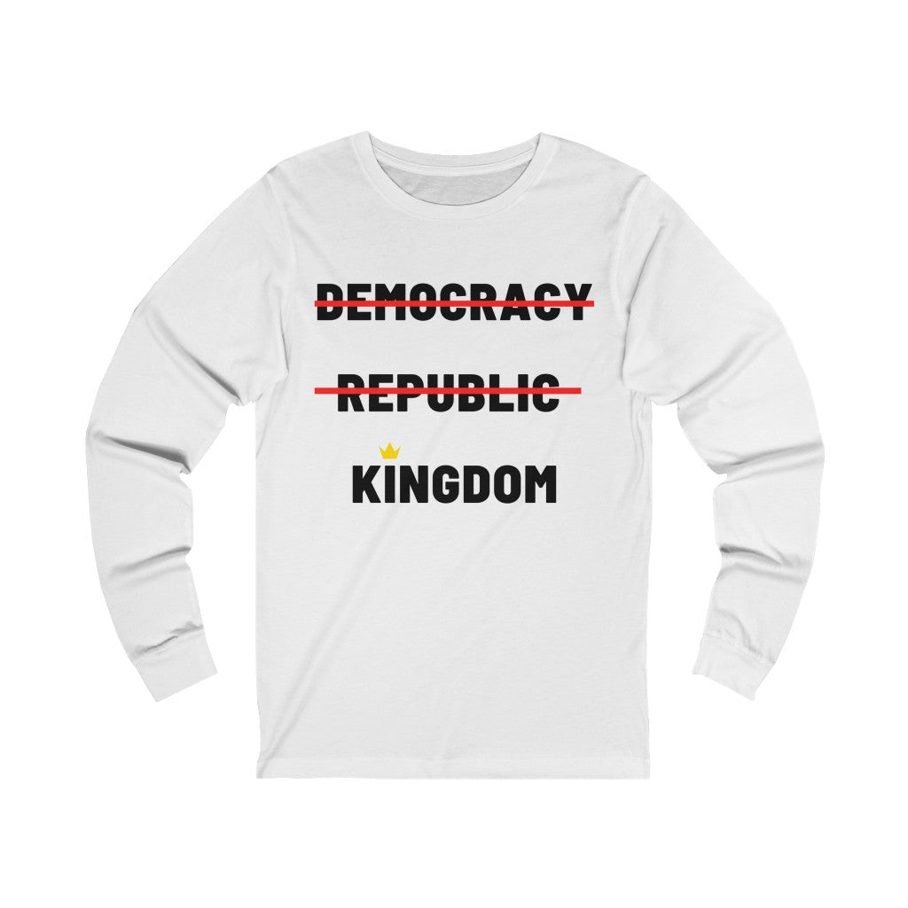 Kingdom not Democracy Unisex Long Sleeve T-Shirt