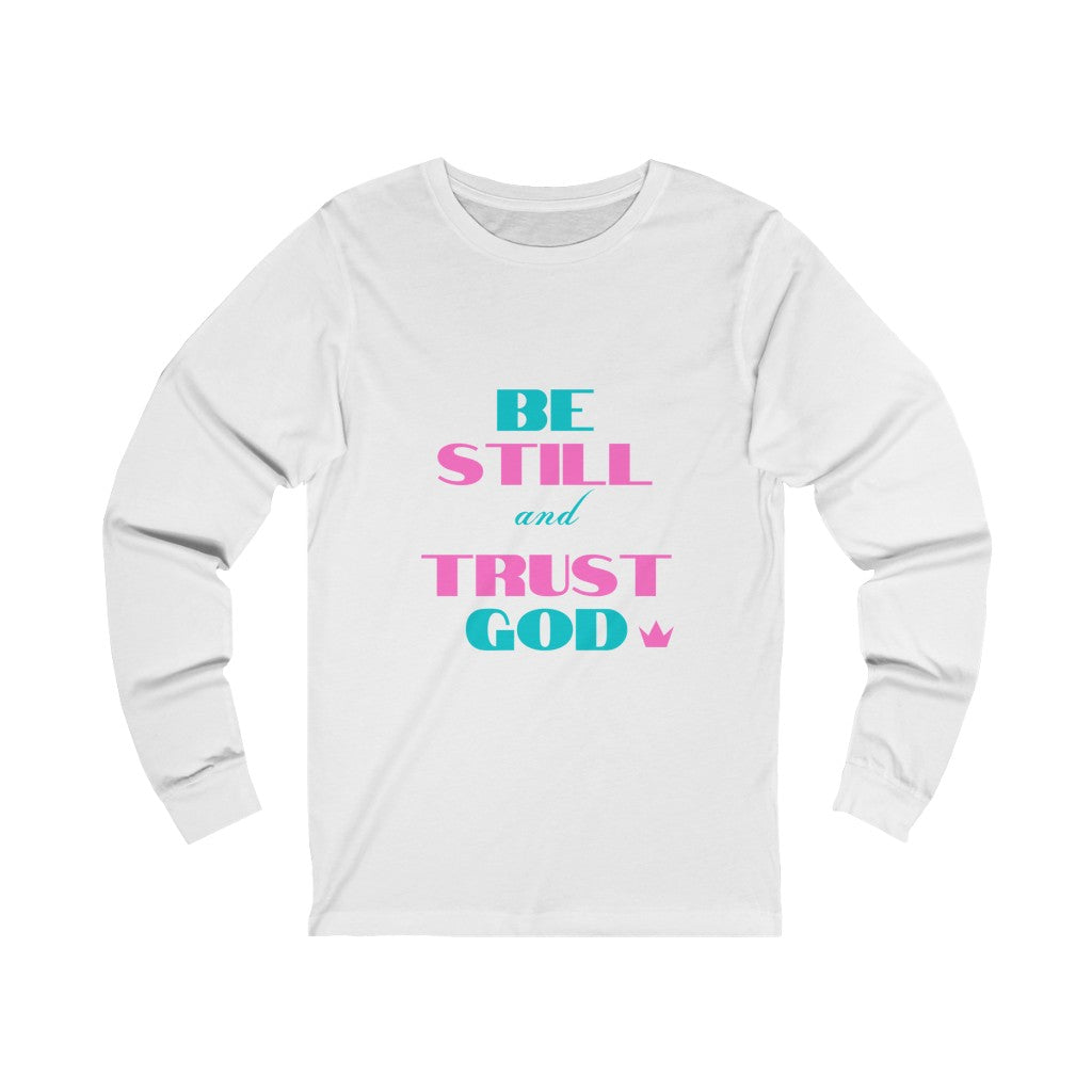 Be Still and Trust God Long Sleeve T-Shirt