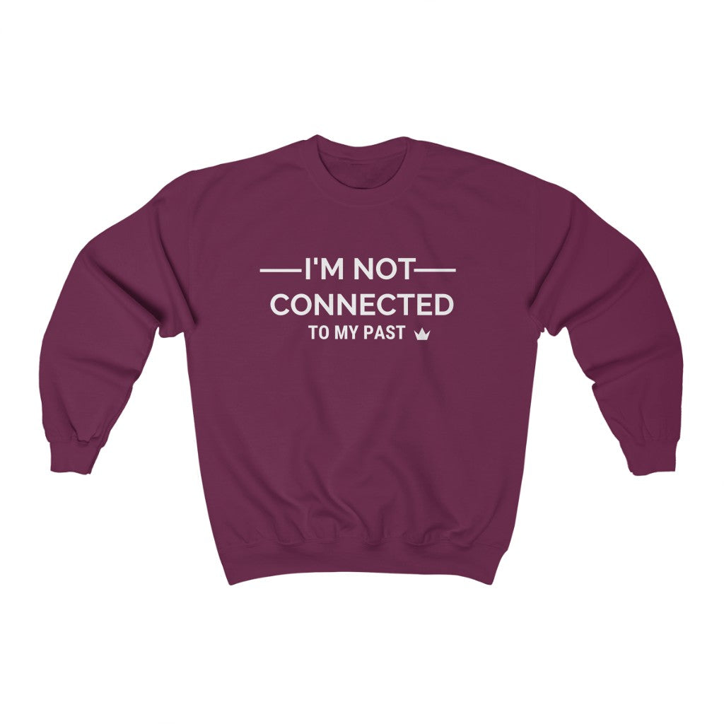I'm Not Connected to My Past Unisex Crewneck Sweatshirt