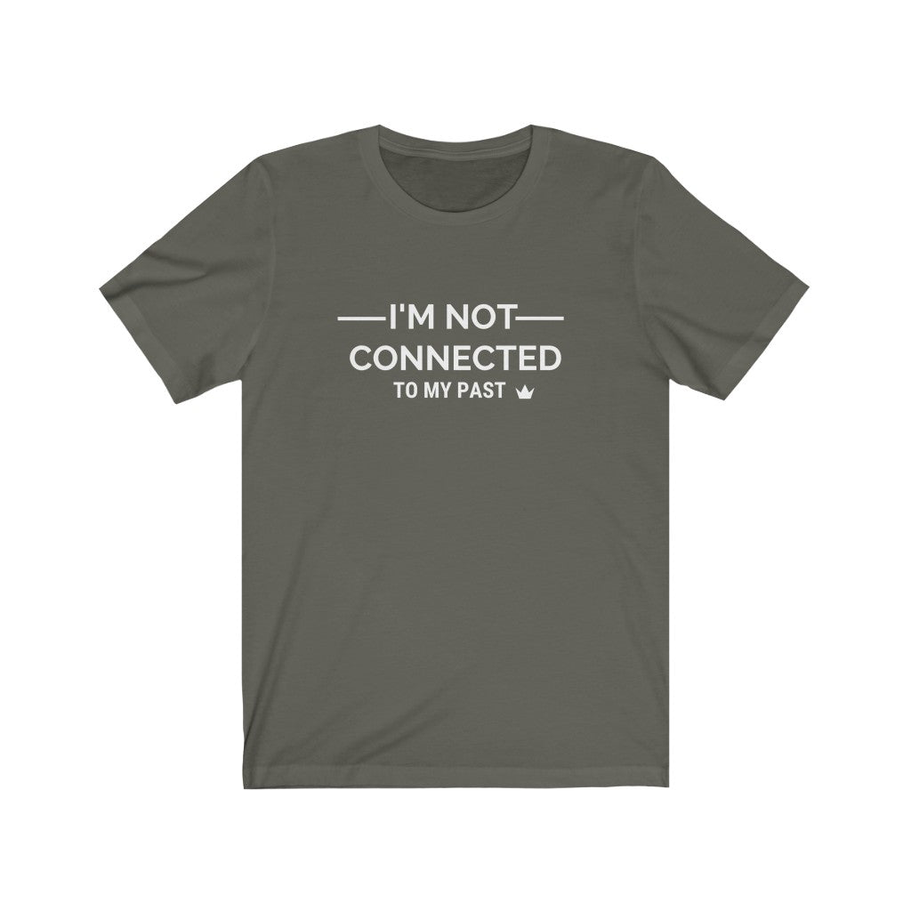 I'm Not Connected by My Past Unisex Short Sleeve T-Shirt