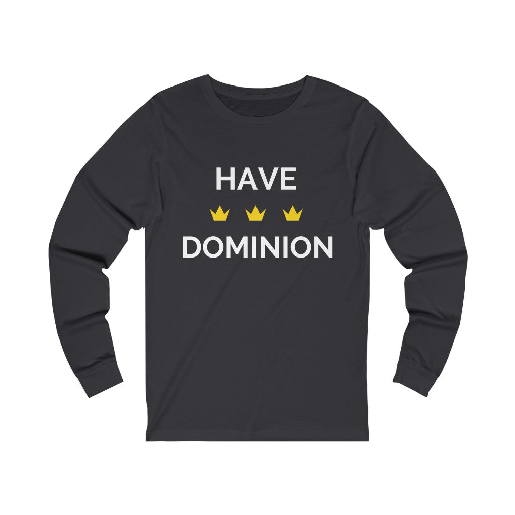 Have Dominion Unisex Long Sleeve T-Shirt
