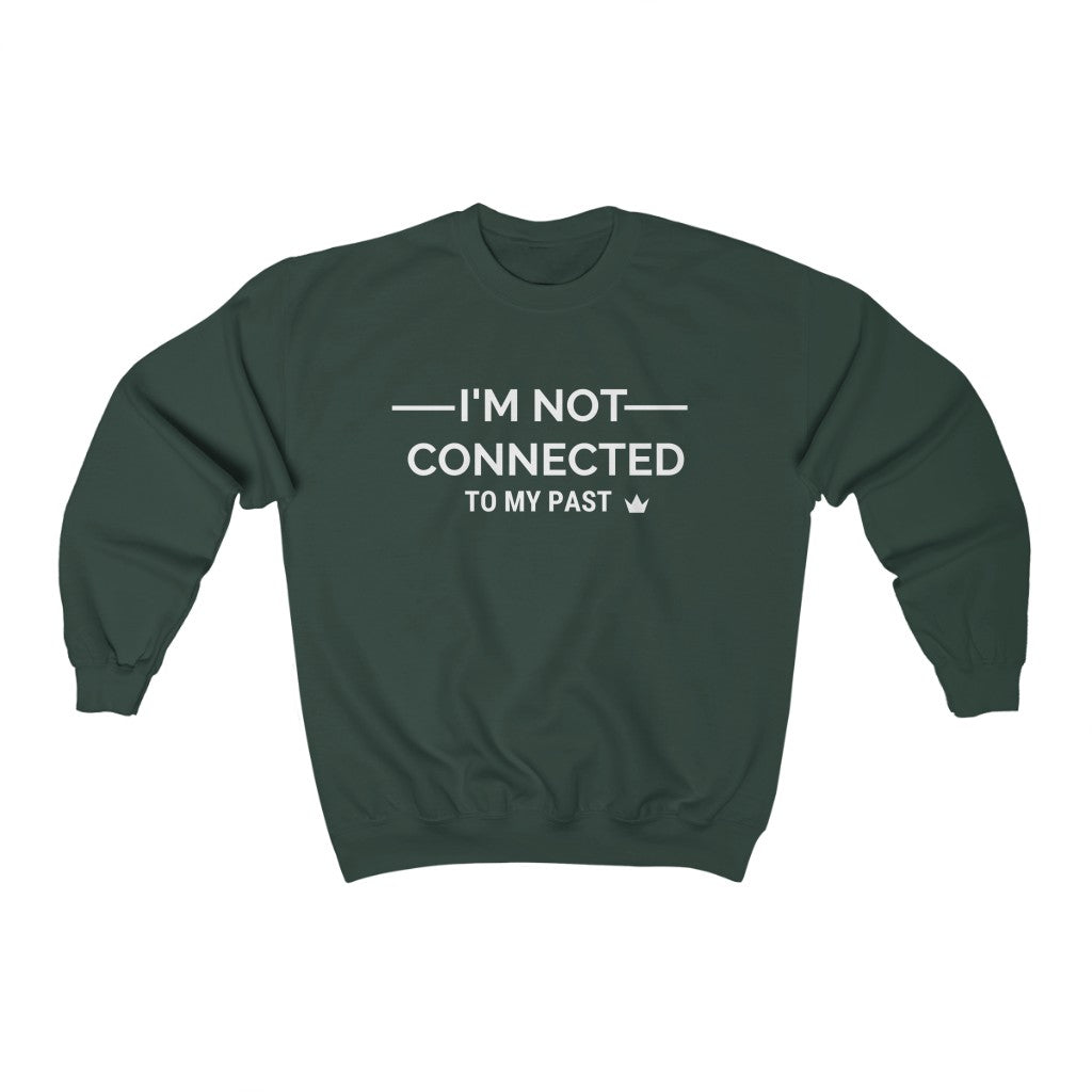I'm Not Connected to My Past Unisex Crewneck Sweatshirt