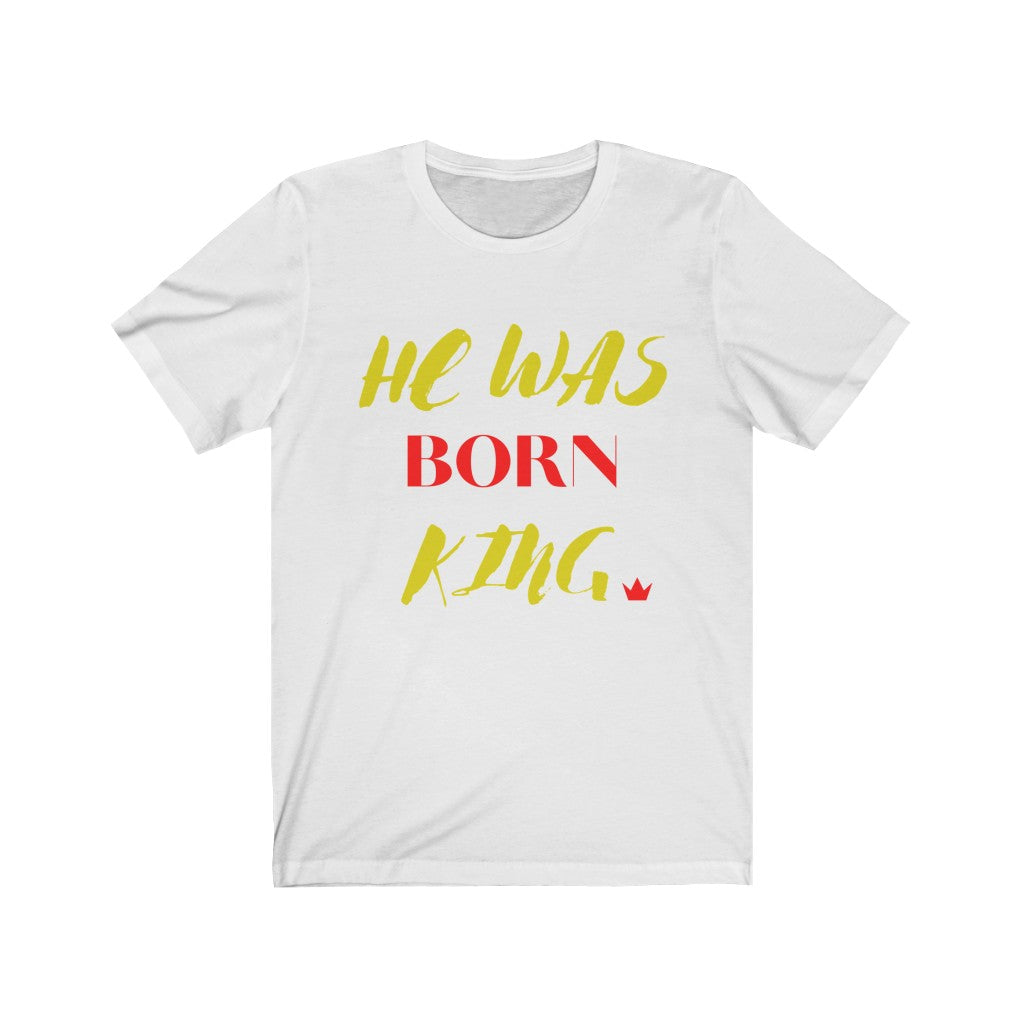 He Was Born King Unisex Short Sleeve T-Shirt