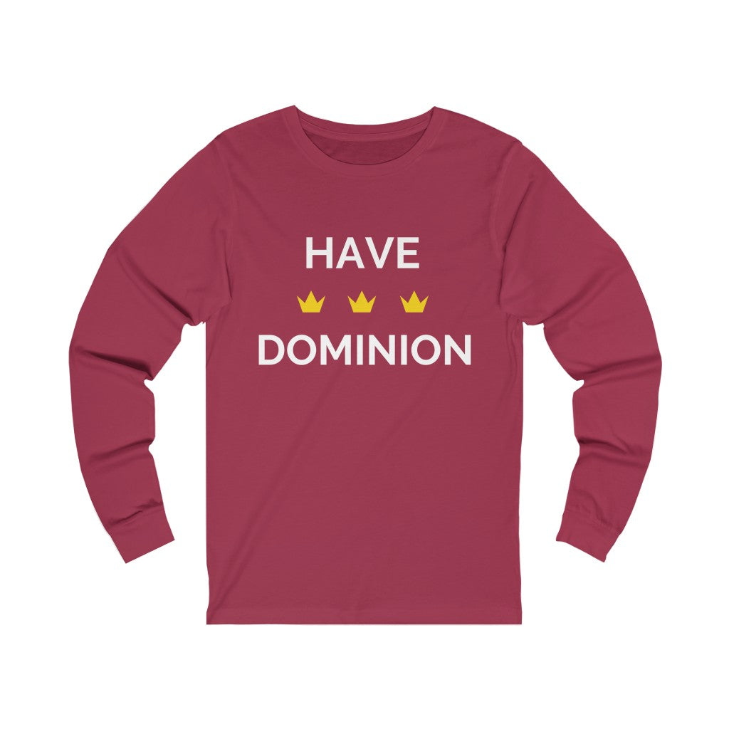 Have Dominion Unisex Long Sleeve T-Shirt