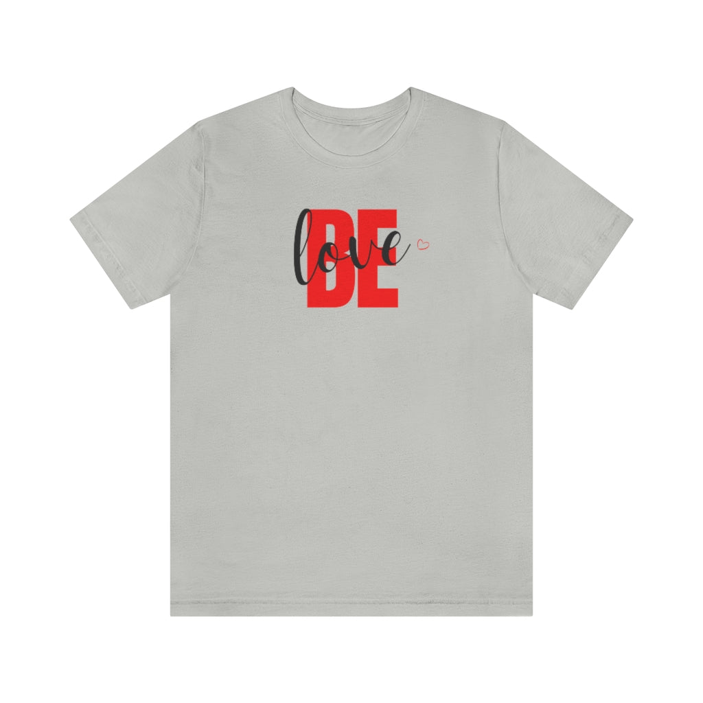 Be Love Unisex Short Sleeve T-Shirt